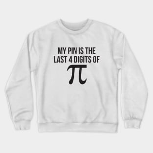 My PIN is the last 4 digits of pi funny nerd math Crewneck Sweatshirt